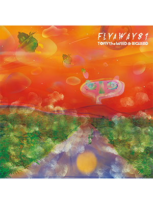 【CD】FLY A WAY 81 -TONY the WEED & BIG HEAD-