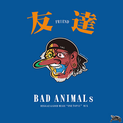 【CD】BAD ANIMALs -ONE TOPIC MIX-「友達」 -TURTLE MAN’s CLUB-